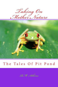 Taking On Mother Nature: The Tales Of Pit Pond