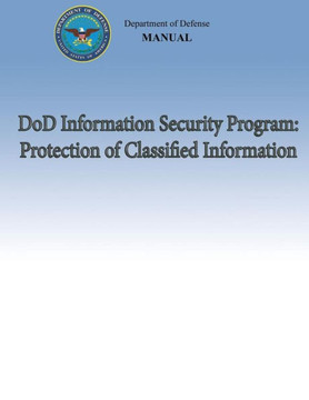 DoD Information Security Program: Protection of Classified Information (DoD 5200.01, Volume 3)