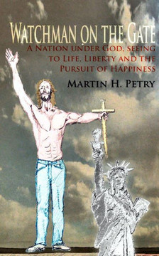 Watchman on the Gate: A Nation Under God, Seeing to Life, Liberty and the Pursuit of Happiness