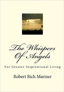 The Whispers Of Angels: For Greater Inspirational Living