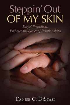 Steppin' Out of My Skin: Dispel Prejudices, Embrace the Power of Relationships