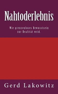 Nahtoderlebnis: Wie grenzenloses Bewusstsein zur Realit?? wird.