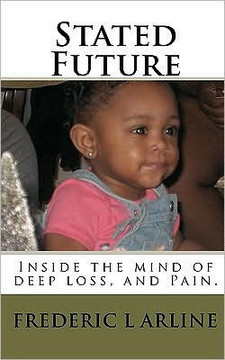 Stated Future: Inside the mind of deep loss, and Pain.