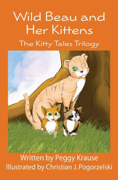 Wild Beau and Her Kittens: The Kitty Tales Trilogy (Black & White Version)
