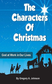 The Characters of Christmas: God at Work in Our Lives