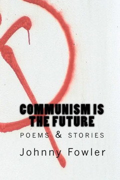 Communism Is The Future: poems & stories