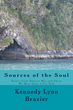 Sources of the Soul: Poetry from the Windows of Nature and the People We Meet Along Life's Path