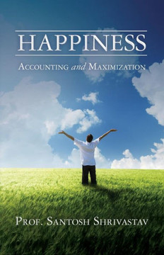 Happiness - Accounting and Maximization Happiness - Accounting and Maximization