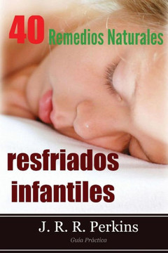 Resfriados Infantiles: 40 Remedios Naturales: Gu?? Pr??tica