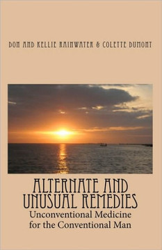 Alternate And Unusual Remedies: Unconventional Medicine For The Conventional Man