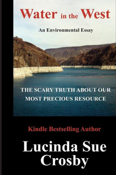 Water in the West: The Scary Truth about our most Precious Resource: An Environmental Essay
