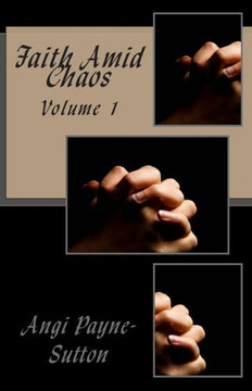 Faith Amid Chaos: Volume 1