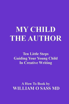 My Child the Author: Guiding your child to creative writing My Child the Author: Guiding your child to creative writing