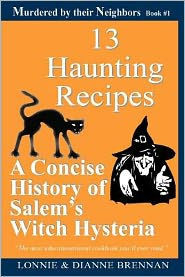 13 Haunting Recipes: A concise history of Salem's witch hysteria presented through 12 Haunting Recipes