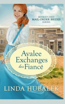Avalee Exchanges her Fianco (Mismatched Mail-Order Brides)