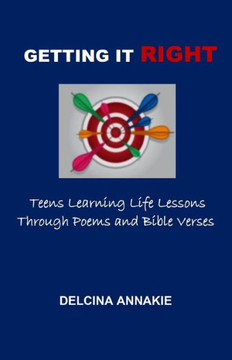 Getting It Right: Teens Learning Life Lessons Through Poems and Bible Verses