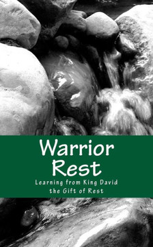 Warrior Rest (2nd Edition): Learning from King David the Gift of Rest