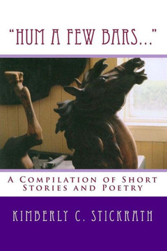 ""Hum A Few Bars..."": A Compilation of Short Stories and Poetry