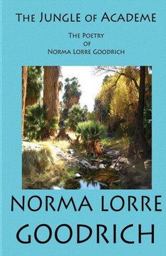 The Jungle of Academe: The Poetry of Norma Lorre Goodrich