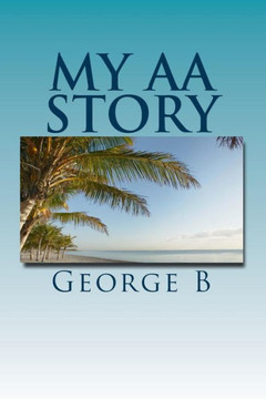 My AA Story: What it was like, what happened, and what it is like now