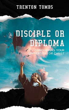 Disciple Or Diploma: Conquering Your University For Christ