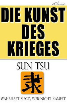 Die Kunst des Krieges: Der bedeutendste Strategie-Ratgeber aller Zeiten