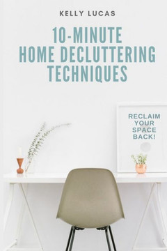 10-Minute Home Decluttering Techniques: Reclaim Your Space Back! 10-Minute Home Decluttering Techniques: Reclaim Your Space Back!
