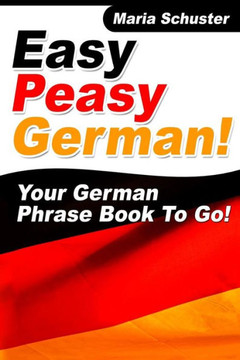 Easy Peasy German Your German Phrasebook To Go!