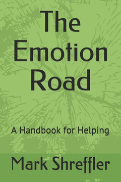 The Emotion Road : A Handbook For Helping The Emotion Road : A Handbook For Helping