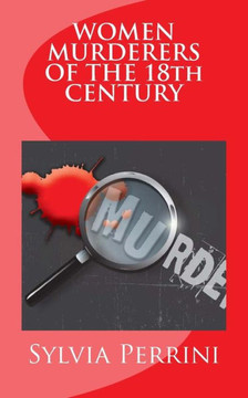 WOMEN MURDERERS OF THE 18th CENTURY