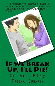 If We Break Up, I'll Die!: One Act Play