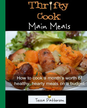 Thrifty Cook Main Meals: How to cook a month's worth of healthy, hearty meals on a budget. Meat and Vegetarian dishes.