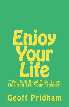 Enjoy Your Life: ""You Will Read This, Love This and Tell Your Friends""