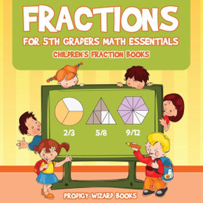 Fractions for 5Th Graders Math Essentials: Children's Fraction Books