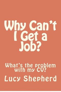 Why Can't I Get a Job?: What's the problem with my CV?