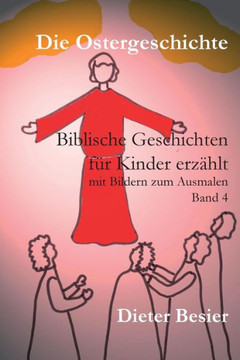 Die Ostergeschichte: Biblische Geschichten f?? Kinder erz??lt, Band 4