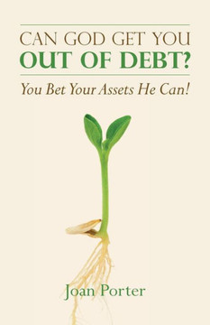 Can God Get You Out of Debt? You Bet Your Assets He Can!