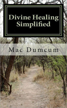 Divine Healing Simplified: Understanding the Simplicity of Encountering the Healing Christ