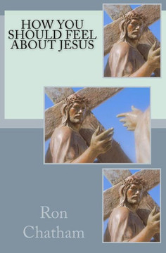 How You Should Feel About Jesus