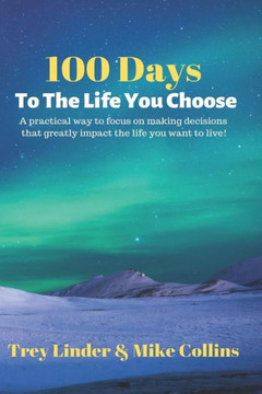 100 Days To The Life You Choose 100 Days To The Life You Choose