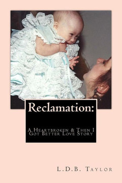 Reclamation: A Heartbroken & Then I Got Better Love Story