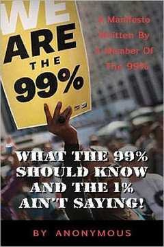 What the 99% Should Know (and the 1% ain't saying'): A manifesto written for the 99% by one of the 99%