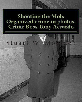 Shooting the Mob: Organized crime in photos. Crime Boss Tony Accardo