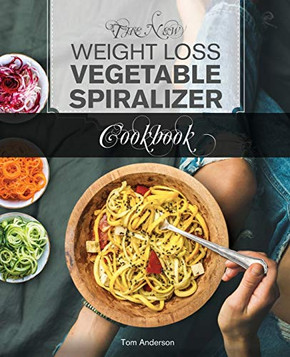 The New Weight Loss Vegetable Spiralizer Cookbook: 101 Tasty Spiralizer Recipes For Your Vegetable Slicer & Zoodle Maker (zoodler, spiraler, spiral slicer) The New Weight Loss Vegetable Spiralizer Cookbook: 101 Tasty Spiralizer Recipes For Your Vegetable Slicer & Zoodle Maker (zoodler, spiraler, spiral slicer)