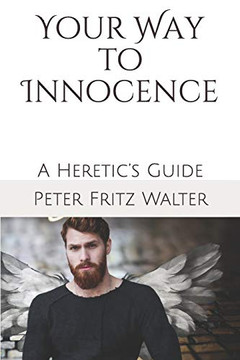 Your Way To Innocence: A Heretic?S Guide (Heretic'S Guides) Your Way To Innocence: A Heretic?S Guide (Heretic'S Guides)