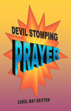 Devil Stomping Prayer: Defeat the devil, doubt and deception with powerful ""Devil Stomping Prayer""