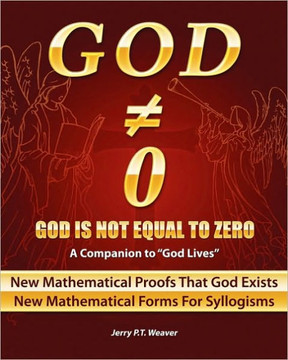 God Is Not Equal To Zero: New Mathematical Proofs That God Exists