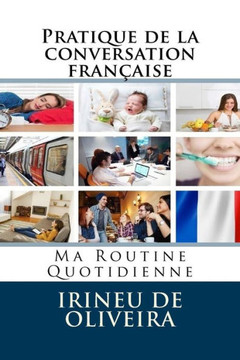Pratique de la conversation fran??ise: Ma Routine Quotidienne