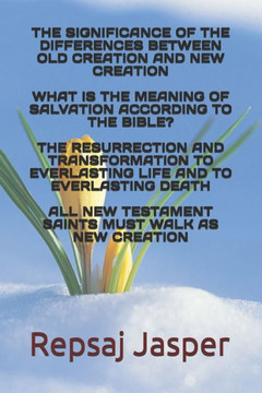 The significance of differences between old creation and new creation