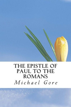 The Epistle of Paul to the Romans The Epistle of Paul to the Romans